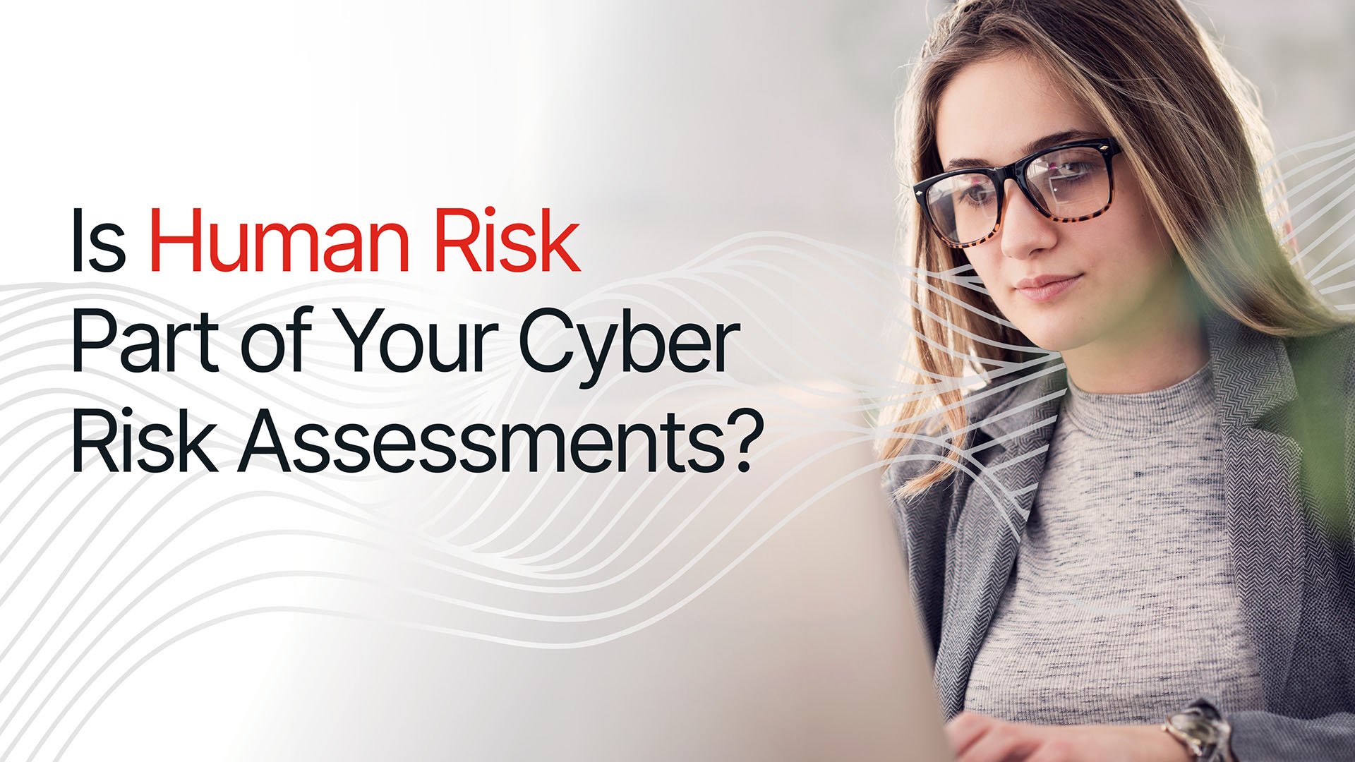 Maximizing Cyber Risk Assessment Tools to Gain Visibility into Human Risk